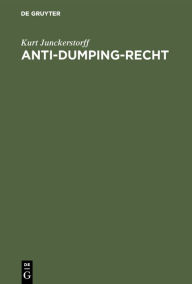 Title: Anti-Dumping-Recht: Texte, Erläuterungen, Dokumentationen, Author: Kurt Junckerstorff