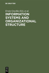 Title: Information Systems and Organizational Structure / Edition 1, Author: Erwin Grochla