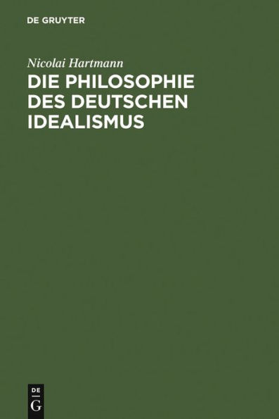 Die Philosophie des Deutschen Idealismus: I. Teil: Fichte, Schelling und die Romantik. - II. Teil: Hegel / Edition 3