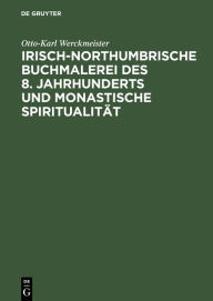 Title: Irisch-northumbrische Buchmalerei des 8. Jahrhunderts und monastische Spiritualität, Author: Otto-Karl Werckmeister