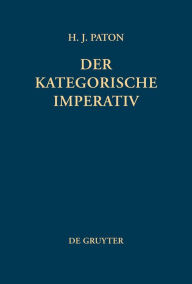 Title: Der kategorische Imperativ: Eine Untersuchung über Kants Moralphilosophie / Edition 1, Author: Herbert J. Paton