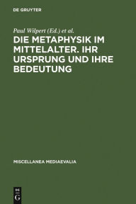 Title: Die Metaphysik im Mittelalter. Ihr Ursprung und ihre Bedeutung: Vorträge des II. Internationalen Kongresses für mittelalterliche Philosophie, Köln 31.8.-6.9.1961. Im Auftrag der Société Internationale pour l'Etude de la Philosophie Médiévale / Edition 1, Author: Paul Wilpert