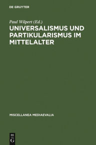 Title: Universalismus und Partikularismus im Mittelalter, Author: Paul Wilpert