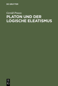 Title: Platon und der logische Eleatismus / Edition 1, Author: Gerold Prauss