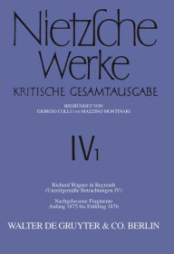 Title: Richard Wagner in Bayreuth (Unzeitgemäße Betrachtungen IV). Nachgelassene Fragmente Anfang 1875 - Frühling 1876 / Edition 1, Author: Friedrich Nietzsche