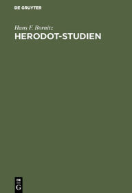 Title: Herodot-Studien: Beiträge zum Verständnis der Einheit des Geschichtswerkes, Author: Hans F. Bornitz