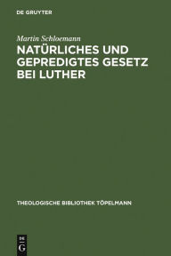 Title: Natürliches und gepredigtes Gesetz bei Luther: Eine Studie zur Frage nach der Einheit der Gesetzesauffassung Luthers mit besonderer Berücksichtigung seiner Auseinandersetzung mit den Antimonern, Author: Martin Schloemann