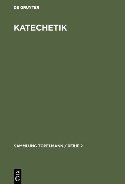 Katechetik: Einführung in die Theologie und Technik des kirchlichen Unterrichts