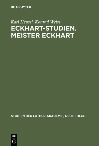 Eckhart-Studien. Meister Eckhart: Meister Eckarts Stellung innerhalb der theologischen Entwicklung des Spätmittelalters