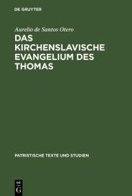 Title: Das kirchenslavische Evangelium des Thomas, Author: Aurelio de Santos Otero