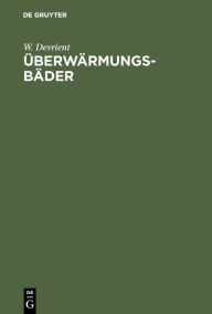 Title: Überwärmungsbäder: Weg zur Wärmekultur, Author: W. Devrient