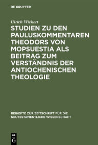 Title: Studien zu den Pauluskommentaren Theodors von Mopsuestia als Beitrag zum Verständnis der antiochenischen Theologie, Author: Ulrich Wickert