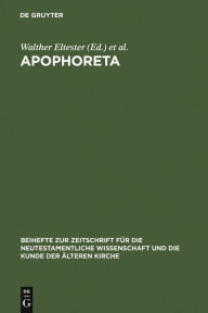 Title: Apophoreta: Festschrift für Ernst Haenchen zu seinem 70. Geburtstag am 10.12.1964, Author: Walther Eltester