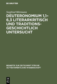 Title: Deuteronomium 1,1-6,3 literarkritisch und traditionsgeschichtlich untersucht, Author: Siegfried Mittmann