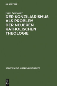 Title: Der Konziliarismus als Problem der neueren katholischen Theologie: Die Geschichte der Auslegung der Konstanzer Dekrete von Febronius bis zur Gegenwart, Author: Hans Schneider