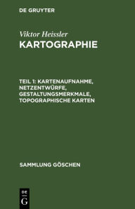 Title: Kartenaufnahme, Netzentwürfe, Gestaltungsmerkmale, topographische Karten, Author: Viktor Heissler