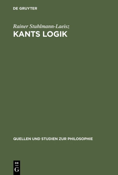 Kants Logik: Eine Interpretation auf der Grundlage von Vorlesungen, veröffentlichten Werken und Nachlaß