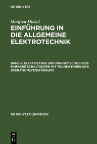 Title: Elektrisches und magnetisches Feld. Einfache Schaltungen mit Transistoren und Operationsverstärkern, Author: Manfred Michel