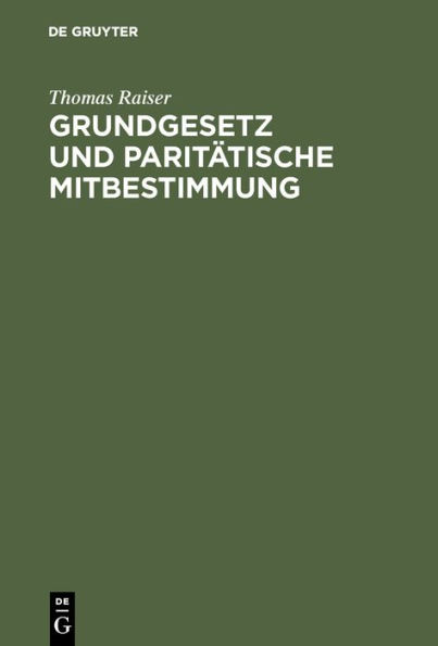 Grundgesetz und paritätische Mitbestimmung: Die Vereinbarkeit der Entwürfe eines Gesetzes über die Mitbestimmung der Arbeitnehmer mit dem Grundgesetz