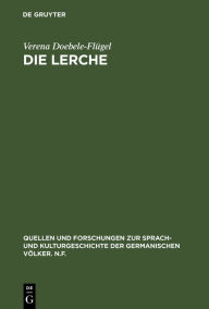 Title: Die Lerche: Motivgeschichtliche Untersuchung zur deutschen Literatur, insbesondere zur deutschen Lyrik / Edition 1, Author: Verena Doebele-Flügel