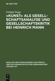 Title: »Kunst« als Gesellschaftsanalyse und Gesellschaftskritik bei Heinrich Mann, Author: Frithjof Trapp