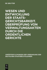 Title: Wesen und Entwicklung der Staatsgerichtsbarkeit. Überprüfung von Verwaltungsakten durch die ordentlichen Gerichte: Verhandlungen der Tagung der Deutschen Staatsrechtslehrer zu Wien am 23. und 24. April 1928. Mit einem Auszug aus der Aussprache, Author: Heinrich Triepel