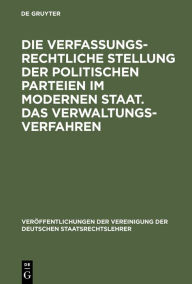 Title: Die verfassungsrechtliche Stellung der politischen Parteien im modernen Staat. Das Verwaltungsverfahren: Berichte und Auszug aus der Aussprache zu den Berichten in den Verhandlungen der Tagung der deutschen Staatsrechtslehrer zu Wien am 9. und 10. Oktober, Author: Konrad Hesse