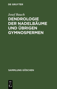 Title: Dendrologie der Nadelbäume und übrigen Gymnospermen: Coniferophytina und Cycadophytina, Author: Josef Bauch