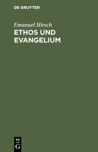 Title: Ethos und Evangelium, Author: Emanuel Hirsch