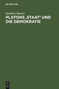 Title: Platons 'Staat' und die Demokratie: Historisch-systematische Überlegungen zur politischen Ethik / Edition 1, Author: Reinhart Maurer