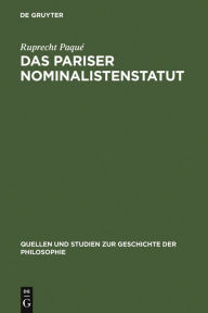 Title: Das Pariser Nominalistenstatut: Zur Entstehung des Realitätsbegriffs der neuzeitlichen Naturwissenschaft. (Occam, Buridan und Petrus Hispanus, Nikolaus von Autrecourt und Gregor von Rimini), Author: Ruprecht Paqué