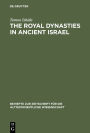 The Royal Dynasties in Ancient Israel: A Study on the Formation and Development of Royal-Dynastic Ideology