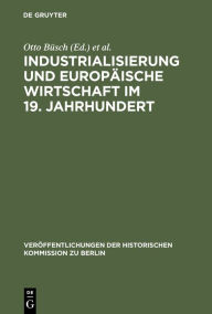 Title: Industrialisierung und Europäische Wirtschaft im 19. Jahrhundert: Ein Tagungsbericht, Author: Otto Büsch