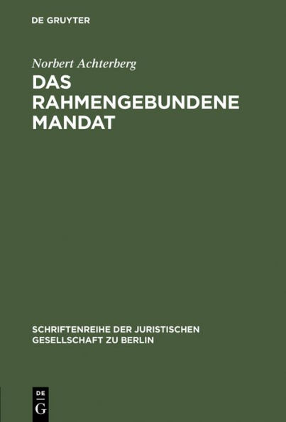 Das rahmengebundene Mandat: Überlegungen zur Möglichkeit der Bindung des Abgeordneten an das Parteiprogramm. Vortrag gehalten vor der Berliner Juristischen Gesellschaft am 27. Januar 1975