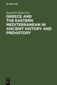 Title: Greece and the Eastern Mediterranean in ancient history and prehistory: Studies presented to Fritz Schachermeyr on the occasion of his 80. birthday, Author: Konrad H. Kinzl