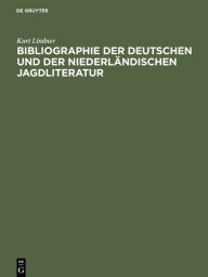 Title: Bibliographie der deutschen und der niederländischen Jagdliteratur: Von 1480-1850, Author: Kurt Lindner