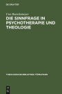 Die Sinnfrage in Psychotherapie und Theologie: Existenzanalyse und Logotherapie Viktor E. Frankls aus theologischer Sicht