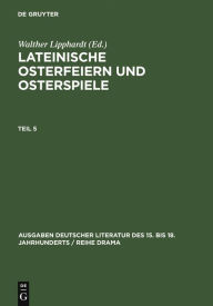 Title: Lateinische Osterfeiern und Osterspiele V, Author: Walther Lipphardt