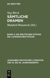 Title: Die deutschen Stücke. Die lateinischen Stücke / Edition 1, Author: Sixt Birck