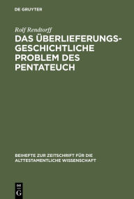 Title: Das überlieferungsgeschichtliche Problem des Pentateuch, Author: Rolf Rendtorff