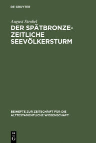 Title: Der spätbronzezeitliche Seevölkersturm: Ein Forschungsüberblick mit Folgerungen zur biblischen Exodusthematik, Author: August Strobel