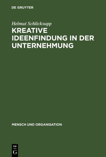 Kreative Ideenfindung in der Unternehmung: Methoden und Modelle