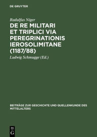 Title: De re militari et triplici via peregrinationis Ierosolimitane (1187/88) / Edition 1, Author: Radulfus Niger