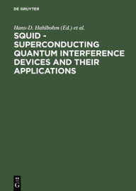 Title: SQUID - Superconducting Quantum Interference Devices and their Applications: Proceedings of the International Conference on Superconducting Quantum Devices, Berlin (West), October 4-8, 1976, Author: Hans-D. Hahlbohm