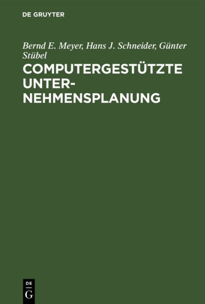 Computergestützte Unternehmensplanung: Eine Planungsmethodologie mit Planungsinstrumentarium für das Management