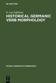 Title: Historical Germanic Verb Morphology, Author: G. Lee Fullerton