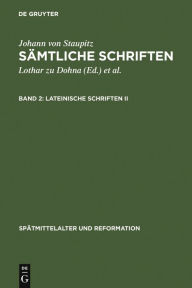 Title: Lateinische Schriften II: Libellus de Executione Aeternae Praedestinationis - Ein Büchlein von der entlichen Volziehung ewiger Fürsehung / Edition 1, Author: Johann von Staupitz