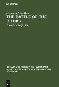 Title: The battle of the books: Eine historisch-kritische Ausgabe mit literarhistorischer Einleitung und Kommentar / Edition 1, Author: Hermann Josef Real