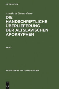 Title: Die handschriftliche Überlieferung der Altslavischen Apokryphen / Edition 1, Author: Aurelio de Santos Otero