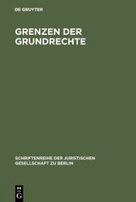 Title: Grenzen der Grundrechte: Vortrag gehalten vor der Berliner Juristischen Gesellschaft am 4.11.1964, Author: De Gruyter